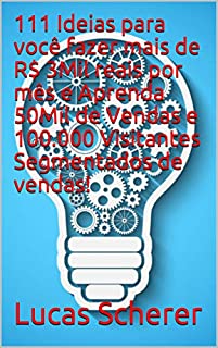 Livro 111 Ideias para você fazer mais de R$ 3Mil reais por mês e Aprenda 50Mil de Vendas e 100.000 Visitantes Segmentados de vendas!