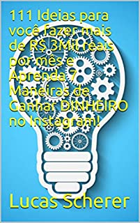 Livro 111 Ideias para você fazer mais de R$ 3Mil reais por mês e Aprenda 7 Maneiras de Ganhar DINHEIRO no Instagram!