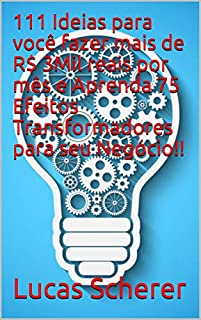 111 Ideias para você fazer mais de R$ 3Mil reais por mês e Aprenda 75 Efeitos Transformadores para seu Negócio!!