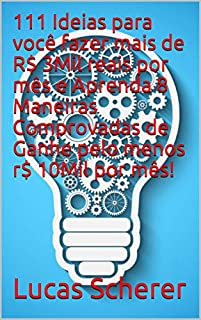 Livro 111 Ideias para você fazer mais de R$ 3Mil reais por mês e Aprenda 8 Maneiras Comprovadas de Ganhe pelo menos r$ 10Mil por mês!