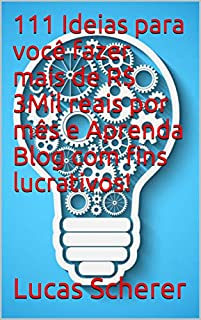 111 Ideias para você fazer mais de R$ 3Mil reais por mês e Aprenda Blog com fins lucrativos!