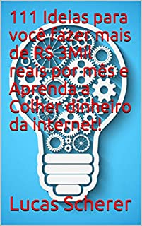 111 Ideias para você fazer mais de R$ 3Mil reais por mês e Aprenda a Colher dinheiro da internet!