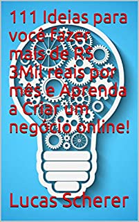 Livro 111 Ideias para você fazer mais de R$ 3Mil reais por mês e Aprenda a Criar um negócio online!