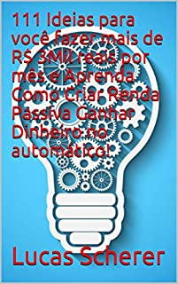 111 Ideias para você fazer mais de R$ 3Mil reais por mês e Aprenda Como Criar Renda Passiva Ganhar Dinheiro no automático!