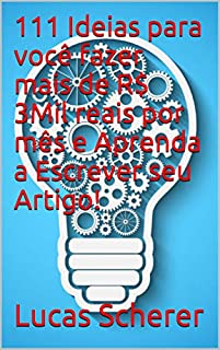 111 Ideias para você fazer mais de R$ 3Mil reais por mês e Aprenda a Escrever seu Artigo!