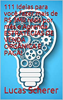 Livro 111 Ideias para você fazer mais de R$ 3Mil reais por mês e Aprenda ESTRATÉGIAS DE VENDA ORGÂNICA E PAGA!