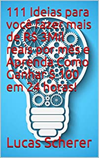 Livro 111 Ideias para você fazer mais de R$ 3Mil reais por mês e Aprenda Como Ganhar $ 100 em 24 horas!