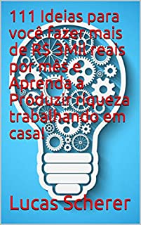 Livro 111 Ideias para você fazer mais de R$ 3Mil reais por mês e Aprenda a Produzir riqueza trabalhando em casa!