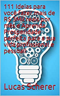 Livro 111 Ideias para você fazer mais de R$ 3Mil reais por mês e Aprenda Prosperidade perfeita para a sua vida profissional e pessoal!