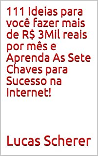 Livro 111 Ideias para você fazer mais de R$ 3Mil reais por mês e Aprenda As Sete Chaves para Sucesso na Internet!