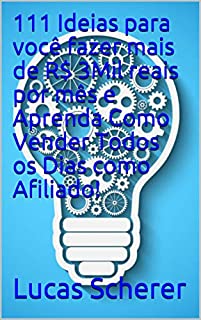 Livro 111 Ideias para você fazer mais de R$ 3Mil reais por mês e Aprenda Como Vender Todos os Dias como Afiliado!