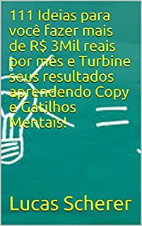 111 Ideias para você fazer mais de R$ 3Mil reais por mês e Turbine seus resultados aprendendo Copy e Gatilhos Mentais!