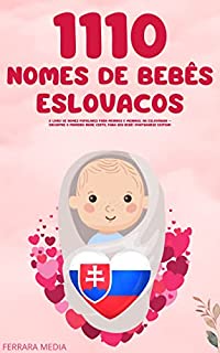 Livro 1110 Nomes de bebês eslovacos – O livro de nomes populares para meninos e meninas, na Eslováquia – Encontre o primeiro nome certo, para seu bebê! (Portuguese Edition)