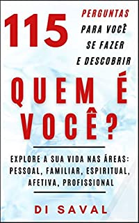 Livro 115 Perguntas para Você se Fazer e Descobrir QUEM É VOCÊ: Explore a sua vida nas áreas: pessoal, familiar, espiritual, afetiva e profissional