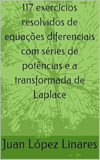 Livro 117 exercícios resolvidos de equações diferenciais com séries de potências e a transformada de Laplace (Cálculo IV FZEA USP)