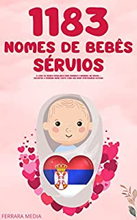 Livro 1183 Nomes de bebês sérvios – O livro de nomes populares para meninos e meninas, na Sérvia – Encontre o primeiro nome certo, para seu bebê! (Portuguese Edition)