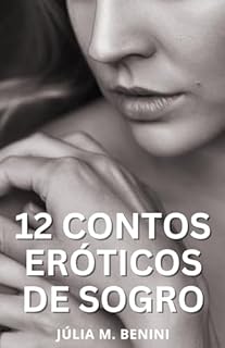 Livro 12 Contos Eróticos de Sogro: Hot e Picantes