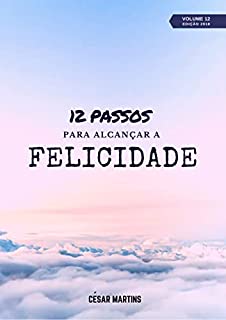 Livro 12 Passos para alcançar a felicidade (12 Passos - Volume 1)