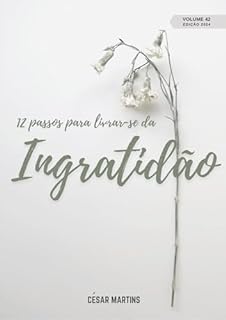 Livro 12 Passos para livrar-se da ingratidão (37 a 48 - 2024)