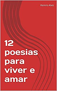 Livro 12 poesias para viver e amar: Síntese de poemas de Ramiro Alves