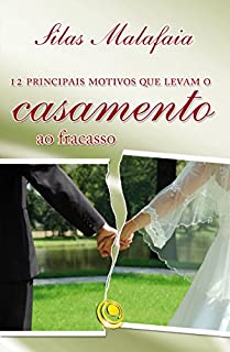 Livro 12 Principais Motivos que Levam o Casamento ao Fracasso: 12 Principais Motivos que Levam o Casamento ao Fracasso