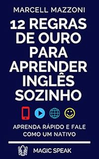 Livro 12 Regras De Ouro Para Aprender Inglês Sozinho: Aprenda Inglês Rápido E Fale Como Um Nativo (Aprenda Inglês Sozinho By Magic Speak)