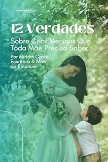 Livro 12 Verdades Sobre Criar Meninos Que Toda Mãe Precisa Saber: Como Educar Filhos Fortes, Empáticos e Preparados Para a Vida