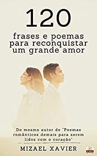 Livro 120 FRASES E POEMAS PARA RECONQUISTAR UM GRANDE AMOR