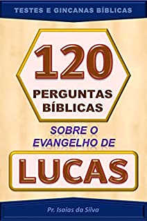 Livro 120 Perguntas Bíblicas Sobre o Evangelho de Lucas: Testes de Conhecimento Bíblico - Gincanas Bíblicas (Perguntas Bíblicas - Testes Bíblicos - Gincanas Bíblicas)