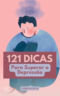 Livro 121 Dicas para Superar a Depressão: Encontre força, clareza e renovação com passos simples e eficazes para transformar sua vida. (Autoajuda e Saúde Livro 11)