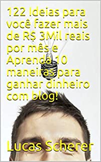 Livro 122 Ideias para você fazer mais de R$ 3Mil reais por mês e Aprenda 10 maneiras para ganhar dinheiro com blog!