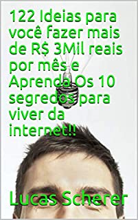 122 Ideias para você fazer mais de R$ 3Mil reais por mês e Aprenda Os 10 segredos para viver da internet!!