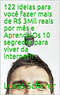 Livro 122 Ideias para você fazer mais de R$ 3Mil reais por mês e Aprenda Os 10 segredos para viver da internet!!