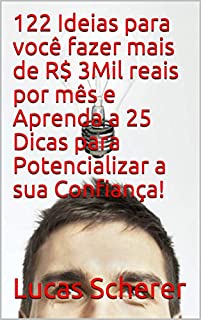 Livro 122 Ideias para você fazer mais de R$ 3Mil reais por mês e Aprenda a 25 Dicas para Potencializar a sua Confiança!