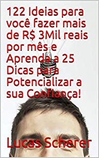 122 Ideias para você fazer mais de R$ 3Mil reais por mês e Aprenda a 25 Dicas para Potencializar a sua Confiança!