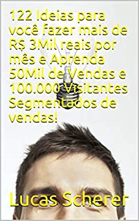Livro 122 Ideias para você fazer mais de R$ 3Mil reais por mês e Aprenda 50Mil de Vendas e 100.000 Visitantes Segmentados de vendas!