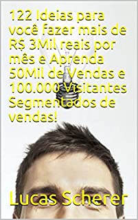 122 Ideias para você fazer mais de R$ 3Mil reais por mês e Aprenda 50Mil de Vendas e 100.000 Visitantes Segmentados de vendas!