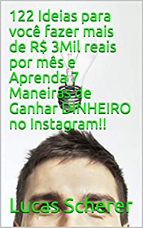 Livro 122 Ideias para você fazer mais de R$ 3Mil reais por mês e Aprenda 7 Maneiras de Ganhar DINHEIRO no Instagram!!