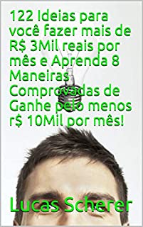 Livro 122 Ideias para você fazer mais de R$ 3Mil reais por mês e Aprenda 8 Maneiras Comprovadas de Ganhe pelo menos r$ 10Mil por mês!