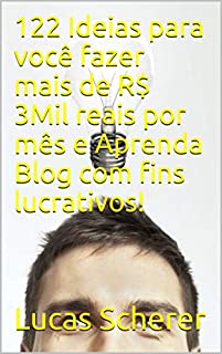 122 Ideias para você fazer mais de R$ 3Mil reais por mês e Aprenda Blog com fins lucrativos!