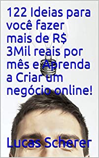 Livro 122 Ideias para você fazer mais de R$ 3Mil reais por mês e Aprenda a Criar um negócio online!