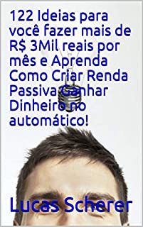 Livro 122 Ideias para você fazer mais de R$ 3Mil reais por mês e Aprenda Como Criar Renda Passiva Ganhar Dinheiro no automático!