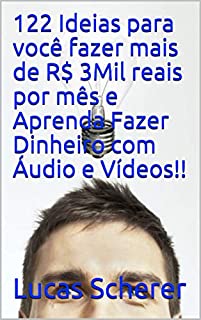 Livro 122 Ideias para você fazer mais de R$ 3Mil reais por mês e Aprenda Fazer Dinheiro com Áudio e Vídeos!!