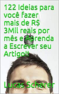 Livro 122 Ideias para você fazer mais de R$ 3Mil reais por mês e Aprenda a Escrever seu Artigo!!