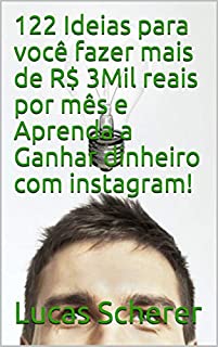 Livro 122 Ideias para você fazer mais de R$ 3Mil reais por mês e Aprenda a Ganhar dinheiro com instagram!