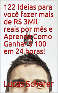 Livro 122 Ideias para você fazer mais de R$ 3Mil reais por mês e Aprenda Como Ganhar $ 100 em 24 horas!