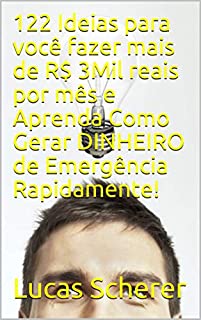 Livro 122 Ideias para você fazer mais de R$ 3Mil reais por mês e Aprenda Como Gerar DINHEIRO de Emergência Rapidamente!