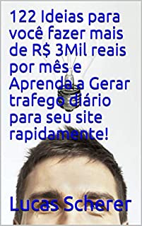Livro 122 Ideias para você fazer mais de R$ 3Mil reais por mês e Aprenda a Gerar trafego diário para seu site rapidamente!