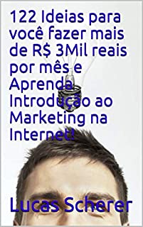 Livro 122 Ideias para você fazer mais de R$ 3Mil reais por mês e Aprenda Introdução ao Marketing na Internet!