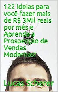 Livro 122 Ideias para você fazer mais de R$ 3Mil reais por mês e Aprenda a Prospecção de Vendas Modernas!